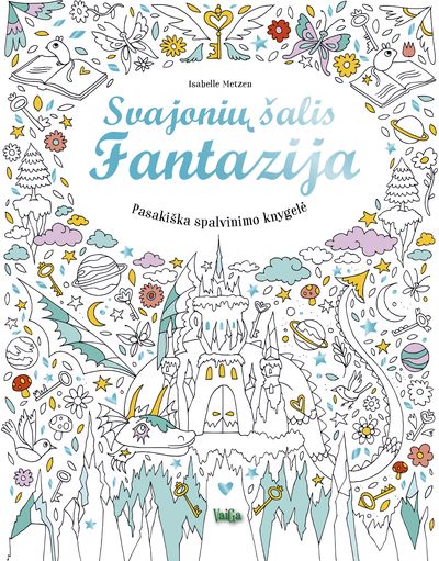 Isabelle Metzen - Svajonių šalis. Fantazija. Pasakiška spalvinimo knygelė - 000000000002176858
