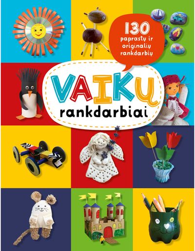  - Vaikų rankdarbiai. 130 paprastų ir originalių rankdarbių - 000000000002177177