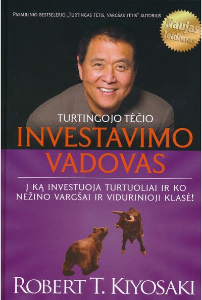Robert Kiyosaki - Turtingojo tėčio investavimo vadovas. Į ką investuoja turtuoliai ir ko nežino vargšai ir vidurinioji klasė - 000000000002178676