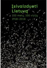 - Įsivaizduoti Lietuvą. 100 metų, 100 vizijų. 1918–2018 - 000000000002178774