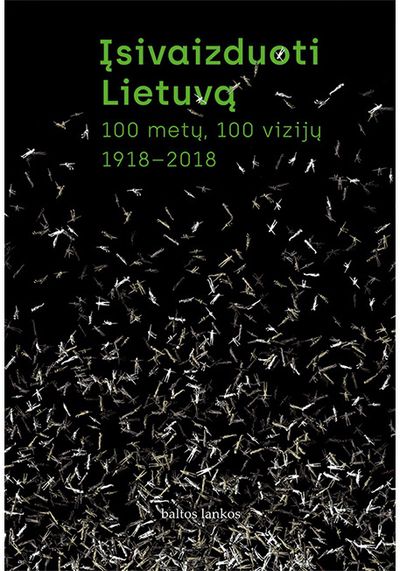  - Įsivaizduoti Lietuvą. 100 metų, 100 vizijų. 1918–2018 - 000000000002178774