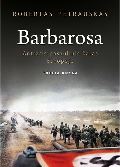 Robertas Petrauskas - Barbarosa. Antrasis pasaulinis karas Europoje. Trečia knyga - 000000000002178869