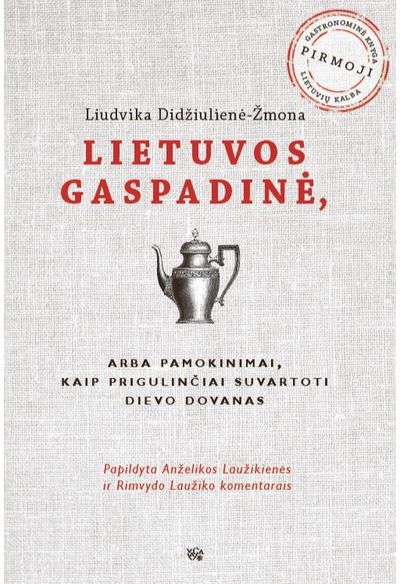 Liudvika Didžiulienė - Lietuvos gaspadinė, arba pamokinimai kaip prigulinčiai suvartoti Dievo dovanas - 000000000002179319