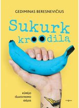 Gediminas Beresnevičius - Sukurk kroodilą. Kūrėjo išlaisvinimo idėjos - 000000000002179437