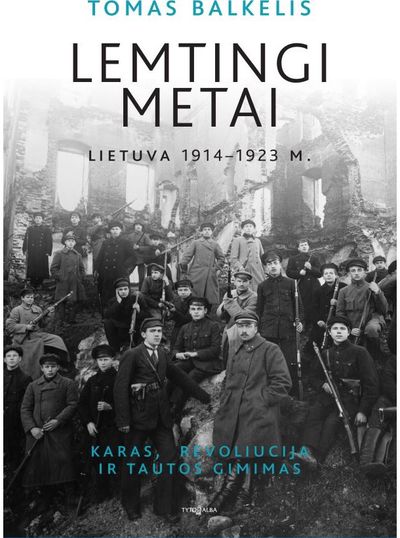 Tomas Balkelis - Lemtingi metai. Lietuva 1914-1923 m. - 000000000002179553