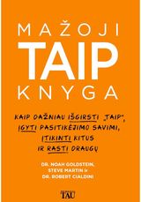 Steve Martin, Robert B. Cialdini, Noah Goldstein - Mažoji TAIP knyga. Kaip dažniau išgirsti "taip", įgyti pasitikėjimo savimi, įtik inti kitus ir rasti draugų - 000000000002179970