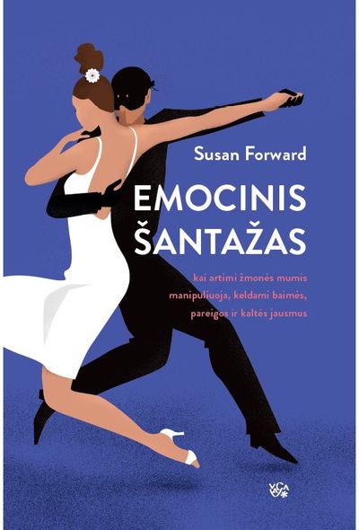 Suzana Forward - Emocinis šantažas. Kai artimi žmonės mumis manipuliuoja, keldami baimės, pareigo s ir kaltės jausmus - 000000000002179997