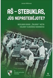 Aš - stebuklas, jūs nepastebėjote? Neeiliniai Kauno "Žalgirio" metai valdant Vladimirui Romanovui
