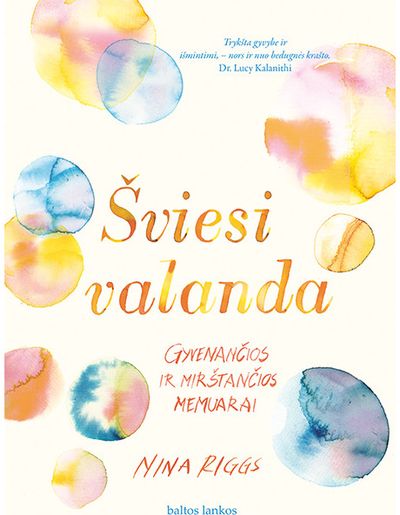 Nina Riggs - Šviesi valanda. Gyvenančios ir mirštančios memuarai - 000000000002180561