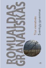 Romualdas Granauskas - Trys vienatvės. Šventųjų gyvenimai - 000000000002180686