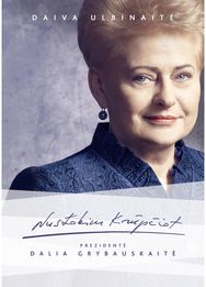 Nustokim krūpčiot. Prezidentė Dalia Grybauskaitė