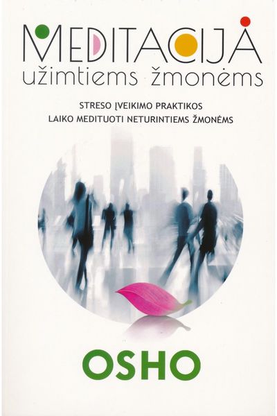 OSHO OSHO - Meditacija užimtiems žmonėms. Streso įveikimo praktikos laiko medituoti neturintiems žmonėms - 000000000002180906