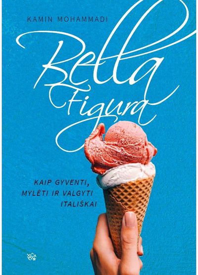 Kamin Mohammadi - Bella figura. Kaip gyventi, mylėti ir valgyti itališkai - 000000000002181080