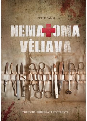 Peter Bamm - Nematoma vėliava. Vokiečių chirurgas Rytų fronte - 000000000002181259