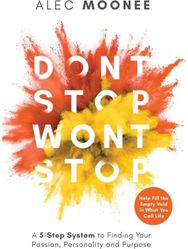 Dont Stop, Wont Stop: A 5-Step System to Finding Your Passion, Personality and Purpose. Help Fill the Empty Void in What You Call Life: A 5-Step System to Finding Your Passion, Personality and Purpose. Help Fill the Empty Void in What You Call Life
