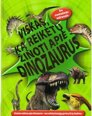 Viskas, ką reikėtų žinoti apie dinozaurus