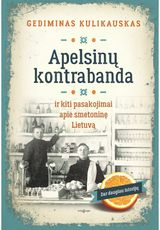 Gediminas Kulikauskas - Apelsinų kontrabanda ir kiti pasakojimai apie Smetoninę Lietuvą - 000000000002182871