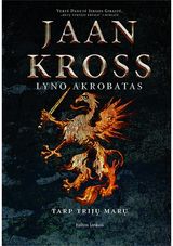 Jaan Kross - Lyno akrobatas: Tarp trijų marų - 000000000002182903