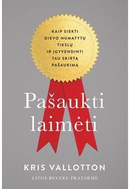 Pašaukti laimėti: Kaip siekti Dievo numatytų tikslų ir įgyvendinti tau skirtą pa šaukimą