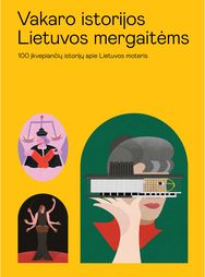 Vakaro istorijos Lietuvos mergaitėms. 100 istorijų apie Lietuvos moteris