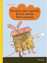 Piret Raud - Istorija apie namelį, kuris norėjo būti namais - 000000000002183386