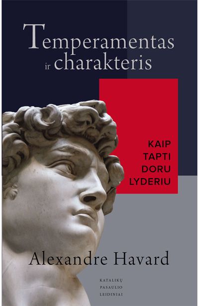 Alexandre Havard - Temperamentas ir charakteris, kaip tapti doru lyderiu - 000000000002183461