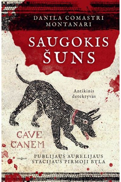 Danila Comastri Montanari - Saugokis šuns. Publijaus Aurelijaus Stacijaus pirmoji byla - 000000000002183713