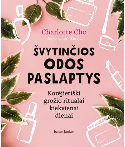 Charlotte Cho - Švytinčios odos paslaptys. Korėjietiški grožio ritualai kiekvienai dienai - 000000000002183803