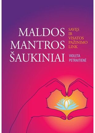 Violeta Petraitienė - Maldos, mantros, šaukiniai. Savęs ir Visatos pažinimo link - 000000000002183878