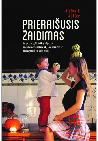 Aletha Solter - Prieraišusis žaidimas. Kaip spręsti vaikų elgesio problemas žaidžiant, juokianti s ir užmezgant su jais ryšį - 000000000002184259
