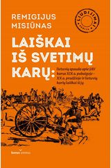 Remigijus Misiūnas - Laiškai iš svetimų karų: lietuvių spaudą apie JAV karus XIX a. pab. - XX a. prad žioje ir lietuvių karių laiškai iš jų - 000000000002184279