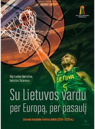Su Lietuvos vardu per Europą, per pasaulį. Lietuvos krepšinio rinktinių kelias ( 2014-2019 m.)