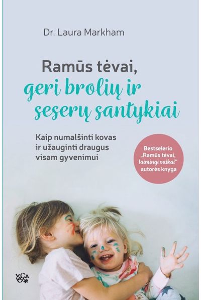 Laura Markham - Ramūs tėvai, geri brolių ir seserų santykiai - 000000000002184883