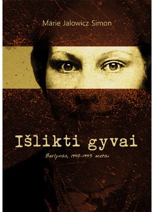 Marie Jalowicz Simon - Išlikti gyvai. Berlynas, 1940–1945 metai - 000000000002184948