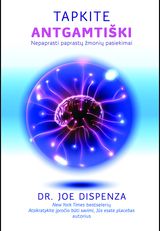 Joe Dispenza - Tapkite antgamtiški. Nepaprasti paprastų žmonių pasiekimai - 000000000002185157