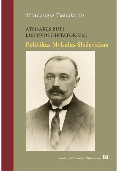 Mindaugas Tamošaitis - Atsisakęs būti Lietuvos diktatoriumi. Politikas Mykolas Sleževičius - 000000000002185543