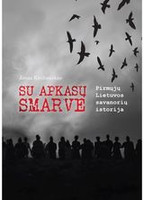 Jonas Kiriliauskas - Su apkasų smarve. Pirmųjų Lietuvos savanorių istorija - 000000000002185663