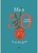 Virginija Rimkuvienė - Man 50. Ir aš dar gyva - 000000000002185679