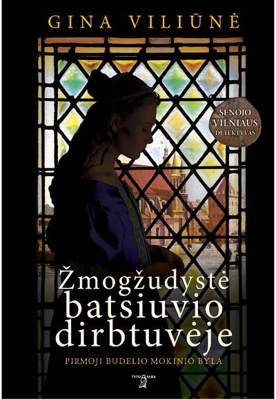 Gina Viliūnė - Žmogžudystė batsiuvio dirbtuvėje. Pirmoji budelio mokinio byla - 000000000002185822