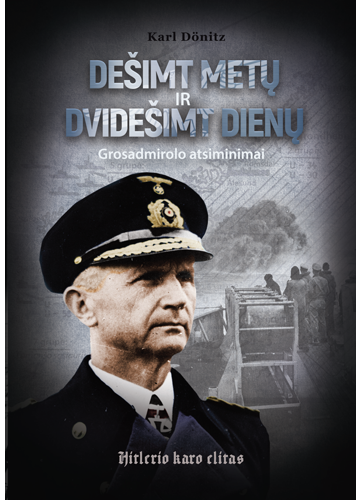 Karlz Döenitz - Dešimt metų ir dvidešimt dienų. Grosadmirolo atsiminimai - 000000000002185841