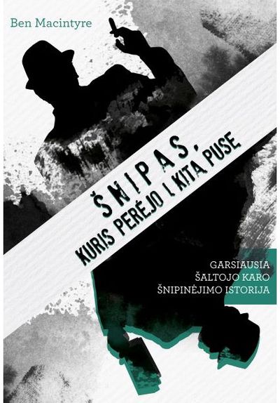 Ben Macintyre - Šnipas, kuris perėjo į kitą pusę. Garsiausia Šaltojo karo šnipinėjimo istorija - 000000000002186479