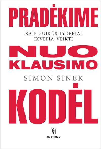 Simon Sinek - Pradėkime nuo klausimo kodėl. Kaip puikūs lyderiai įkvepia veikti - 000000000002186563