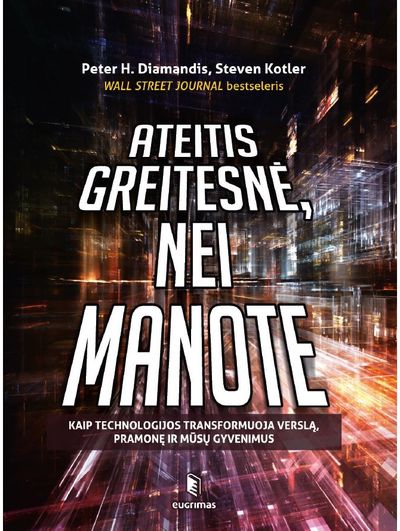 Steven Kotler, Peter H. Diamandis - Ateitis greitesnė, nei manote. Kaip technologijos transformuoja verslą, pramonę ir mūsų gyvenimus - 000000000002186564