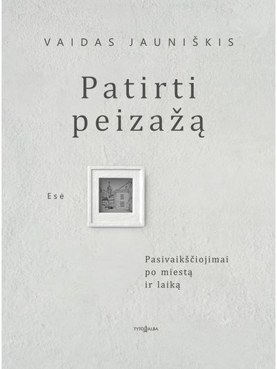 Vaidas Jauniškis - Patirti peizažą - 000000000002186618