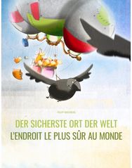 sicherste Ort der Welt/Lendroit le plus sur au monde: Deutsch-Franzoesisch: Mehrsprachiges Bilderbuch. Zweisprachiges Bilderbuch zum Vorlesen fur Kinder ab 3-6 Jahren (multilingual/bilingual)