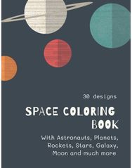 Space Coloring Book: Space Coloring Book for Kids: Fantastic Outer Space Coloring with Planets, Aliens, Rockets, Astronauts, Space Ships 30 unique designs