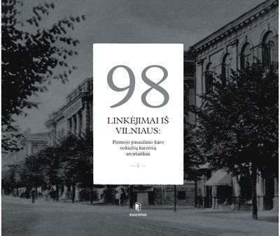  - 98 linkėjimai iš Vilniaus. Pirmojo pasaulinio karo vokiečių kareivių atvirlaiškiai - 000000000002187261