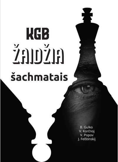 Jurij Felštinskij, B. Gulko, V. Korčnoj, V. Popov - KGB žaidžia šachmatais - 000000000002187268