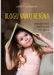 Blogų vaikų nebūna. Drausminti mažylius ne gėda