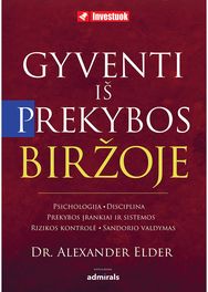 Gyventi iš prekybos biržoje. Psichologija, disciplina, prekybos įrankiai ir sist emos, rizikos kontrolė, sandorio valdymas